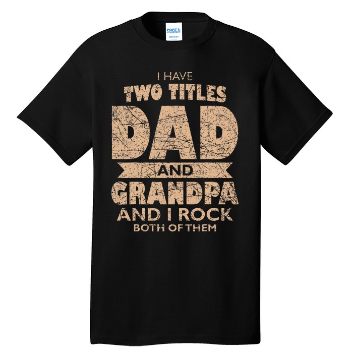 I Have Two Titles Dad And Grandpa Father's Day Best Grandpa Tall T-Shirt