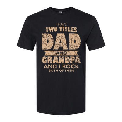 I Have Two Titles Dad And Grandpa Father's Day Best Grandpa Softstyle CVC T-Shirt