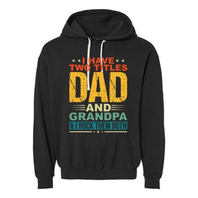 I Have Two Titles Dad And Grandpa Funny Father Day Grandpa Garment-Dyed Fleece Hoodie