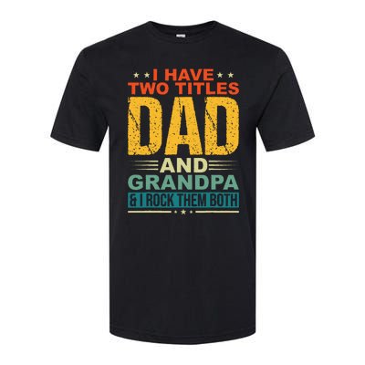 I Have Two Titles Dad And Grandpa Funny Father Day Grandpa Softstyle CVC T-Shirt