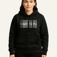 I Have To Pee Hoodie