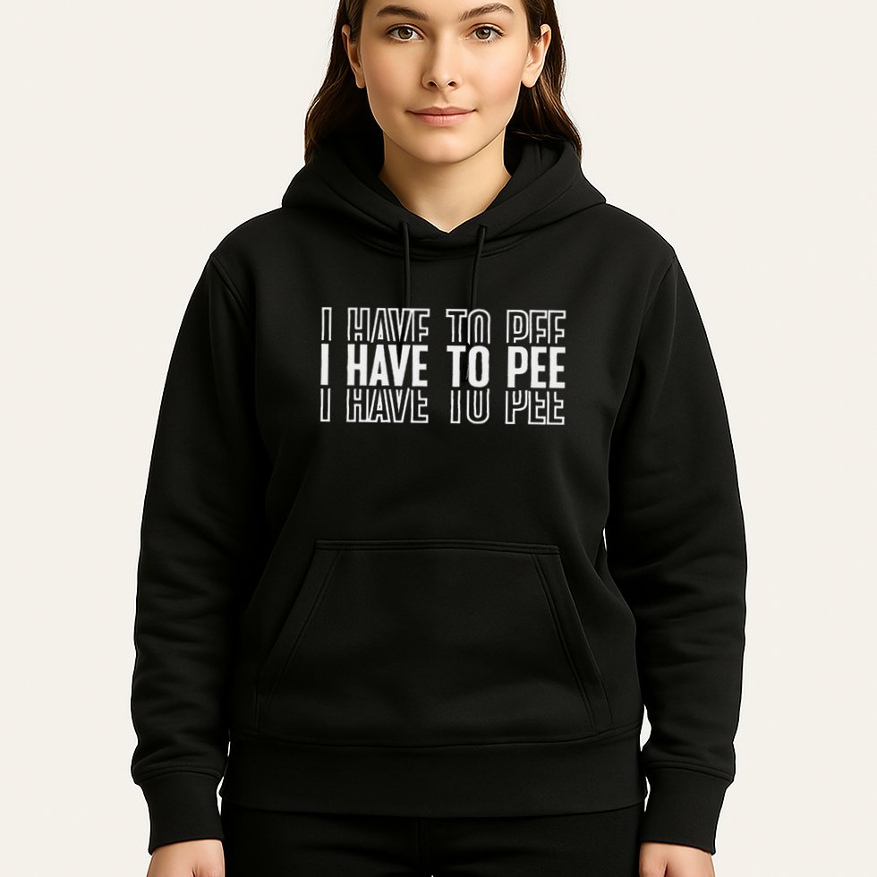 I Have To Pee Hoodie
