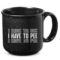 I Have To Pee 15oz Campfire Ceramic Mug