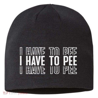 I Have To Pee Sustainable Beanie