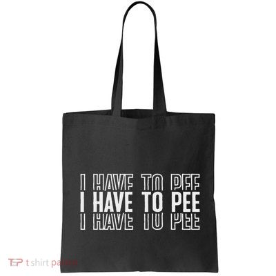 I Have To Pee Bag