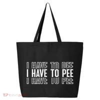 I Have To Pee 25L Jumbo Tote