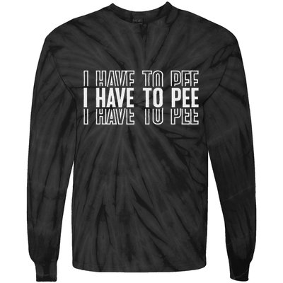 I Have To Pee Tie-Dye Long Sleeve Shirt