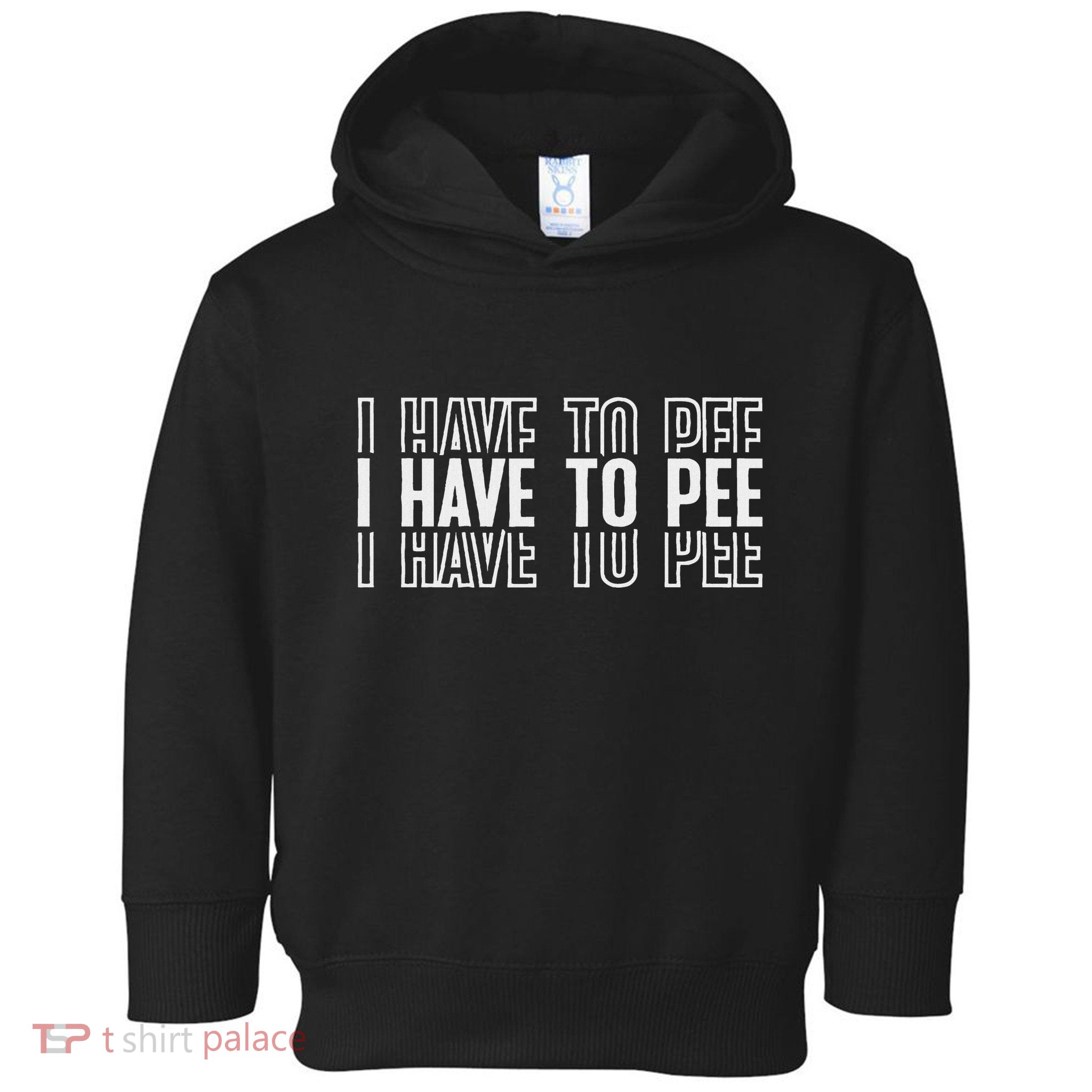 I Have To Pee Toddler Hoodie