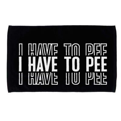 I Have To Pee Microfiber Hand Towel