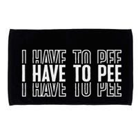 I Have To Pee Microfiber Hand Towel