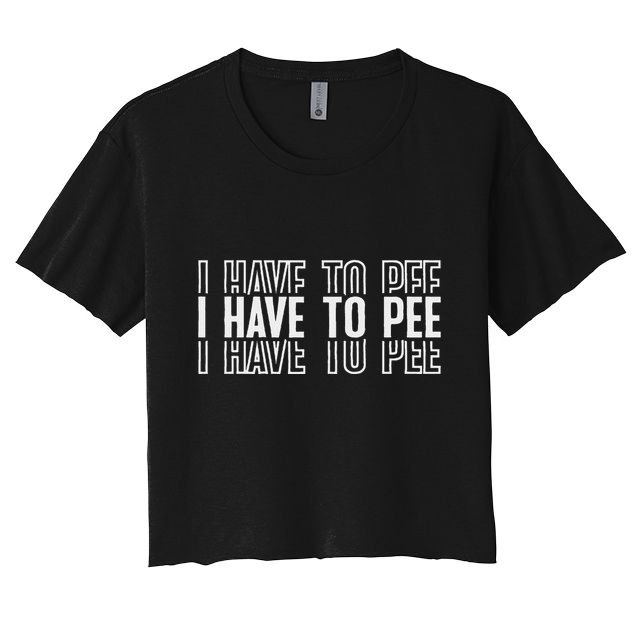I Have To Pee Crop Top