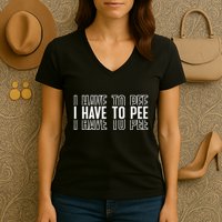I Have To Pee Women's V-Neck T-Shirt