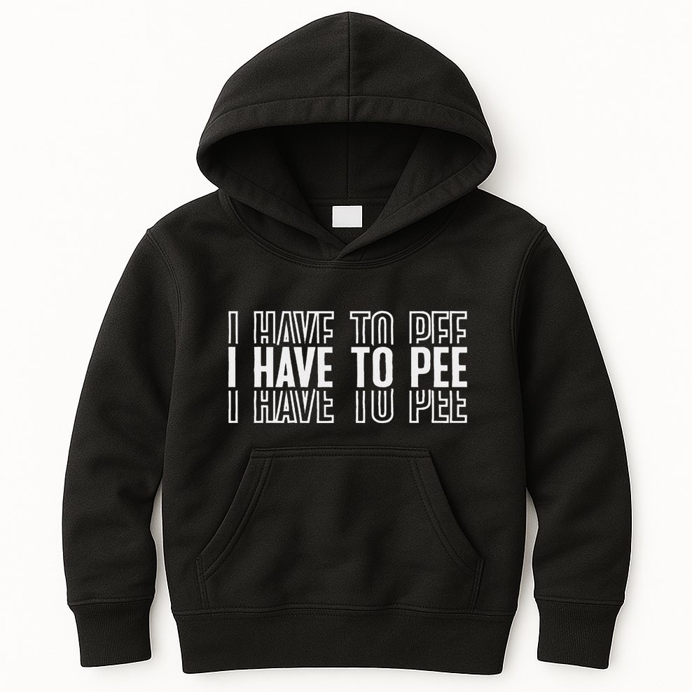 I Have To Pee Kids Hoodie