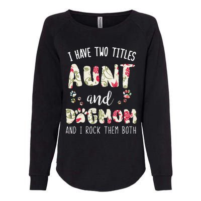 I Have Two Titles Aunt And Dog Mom Funny Dog Lover Gift Womens California Wash Sweatshirt