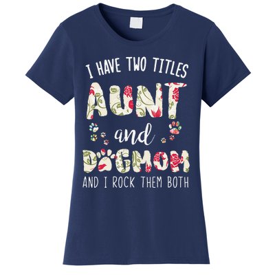 I Have Two Titles Aunt And Dog Mom Funny Dog Lover Gift Women's T-Shirt