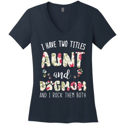 I Have Two Titles Aunt And Dog Mom Funny Dog Lover Gift Women's V-Neck T-Shirt