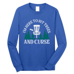 IM Here To Hit Trees And Curse Disc Golf Frisbee Cool Gift Long Sleeve Shirt