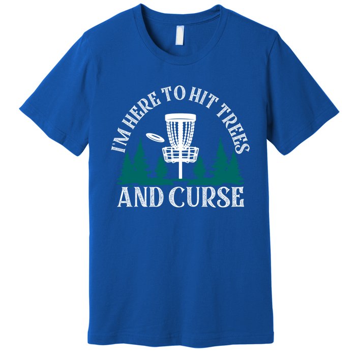 IM Here To Hit Trees And Curse Disc Golf Frisbee Cool Gift Premium T-Shirt