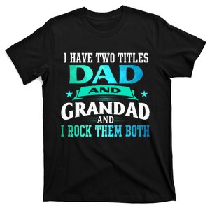 I Have Two Titles Dad And Grandad Funny Grandpa Father's Day T-Shirt