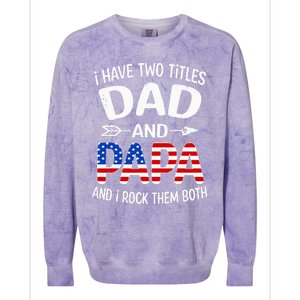 I Have Two Titles Dad And Papa Us American Flag FatherS Day Colorblast Crewneck Sweatshirt