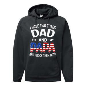 I Have Two Titles Dad And Papa Us American Flag FatherS Day Performance Fleece Hoodie