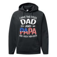 I Have Two Titles Dad And Papa Us American Flag FatherS Day Performance Fleece Hoodie