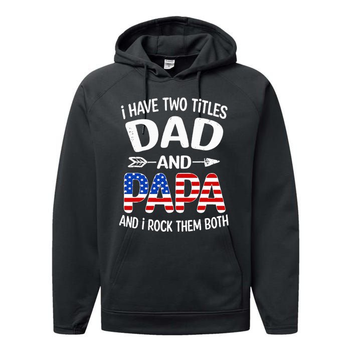 I Have Two Titles Dad And Papa Us American Flag FatherS Day Performance Fleece Hoodie