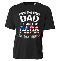 I Have Two Titles Dad And Papa Us American Flag FatherS Day Cooling Performance Crew T-Shirt