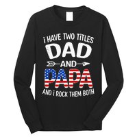 I Have Two Titles Dad And Papa Us American Flag FatherS Day Long Sleeve Shirt