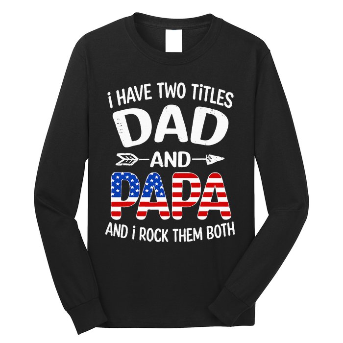 I Have Two Titles Dad And Papa Us American Flag FatherS Day Long Sleeve Shirt