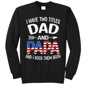 I Have Two Titles Dad And Papa Us American Flag FatherS Day Sweatshirt