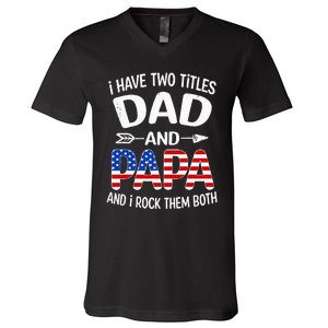 I Have Two Titles Dad And Papa Us American Flag FatherS Day V-Neck T-Shirt