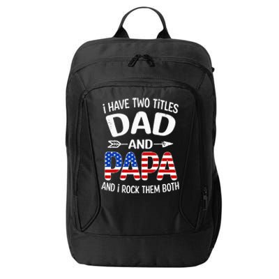 I Have Two Titles Dad And Papa Us American Flag FatherS Day City Backpack