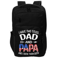 I Have Two Titles Dad And Papa Us American Flag FatherS Day Impact Tech Backpack