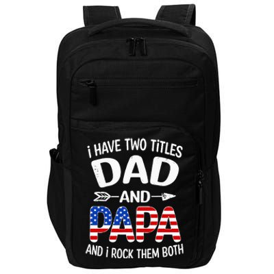 I Have Two Titles Dad And Papa Us American Flag FatherS Day Impact Tech Backpack