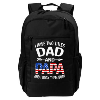 I Have Two Titles Dad And Papa Us American Flag FatherS Day Daily Commute Backpack