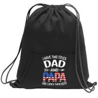 I Have Two Titles Dad And Papa Us American Flag FatherS Day Sweatshirt Cinch Pack Bag