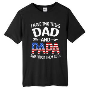 I Have Two Titles Dad And Papa Us American Flag FatherS Day Tall Fusion ChromaSoft Performance T-Shirt