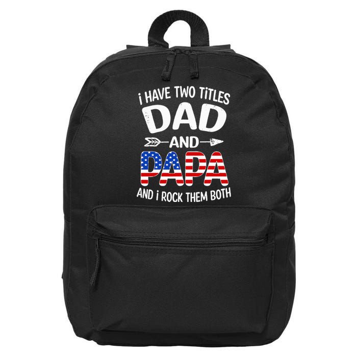 I Have Two Titles Dad And Papa Us American Flag FatherS Day 16 in Basic Backpack