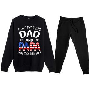 I Have Two Titles Dad And Papa Us American Flag FatherS Day Premium Crewneck Sweatsuit Set