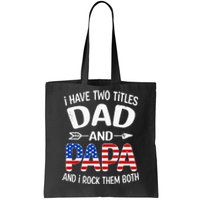 I Have Two Titles Dad And Papa Us American Flag FatherS Day Tote Bag