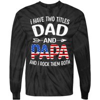 I Have Two Titles Dad And Papa Us American Flag FatherS Day Tie-Dye Long Sleeve Shirt