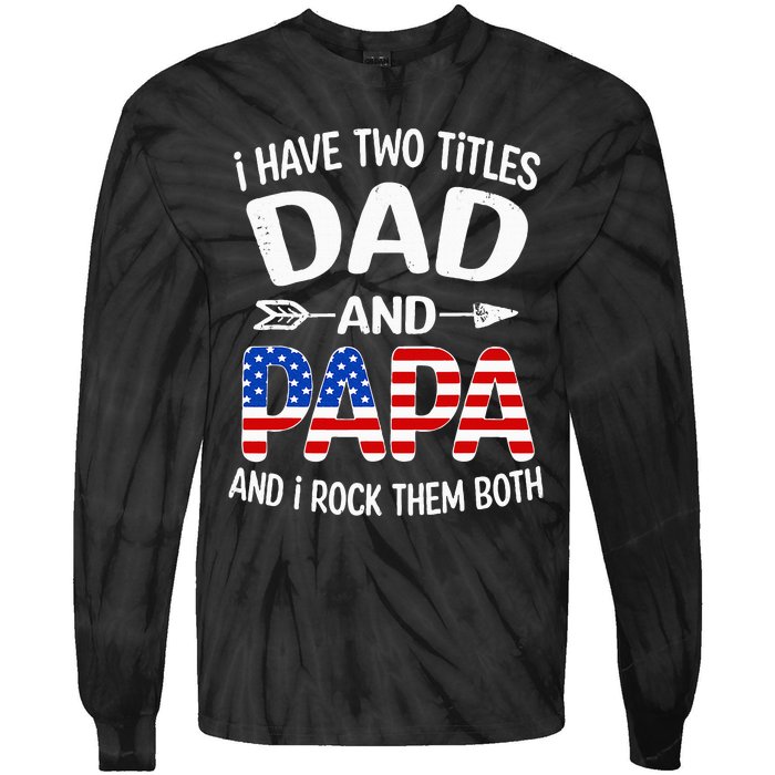 I Have Two Titles Dad And Papa Us American Flag FatherS Day Tie-Dye Long Sleeve Shirt