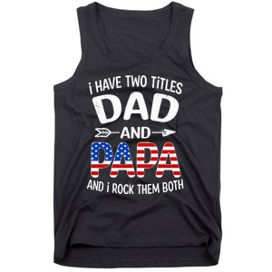 I Have Two Titles Dad And Papa Us American Flag FatherS Day Tank Top