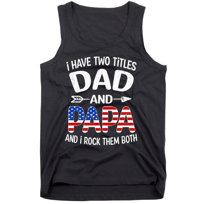 I Have Two Titles Dad And Papa Us American Flag FatherS Day Tank Top