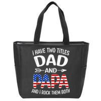 I Have Two Titles Dad And Papa Us American Flag FatherS Day Zip Tote Bag