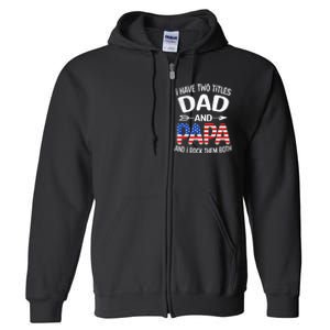 I Have Two Titles Dad And Papa Us American Flag FatherS Day Full Zip Hoodie