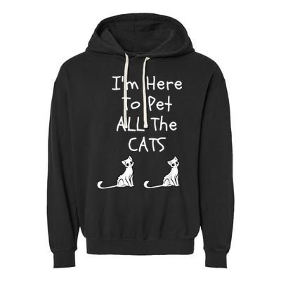 I'm Here To Pet All The Cats Garment-Dyed Fleece Hoodie
