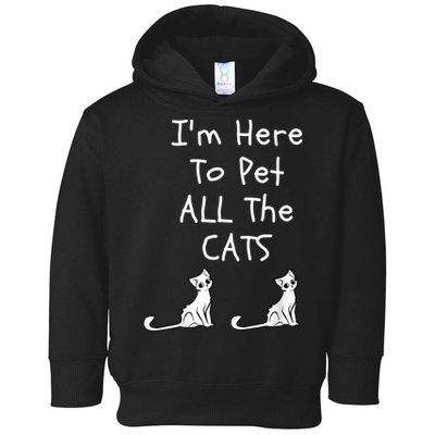 I'm Here To Pet All The Cats Toddler Hoodie