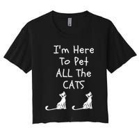 I'm Here To Pet All The Cats Women's Crop Top Tee